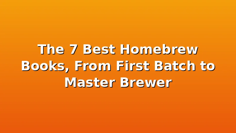 The 7 Best Homebrew Books, From First Batch to Master Brewer - MaltDock review with measurements and honest opinion