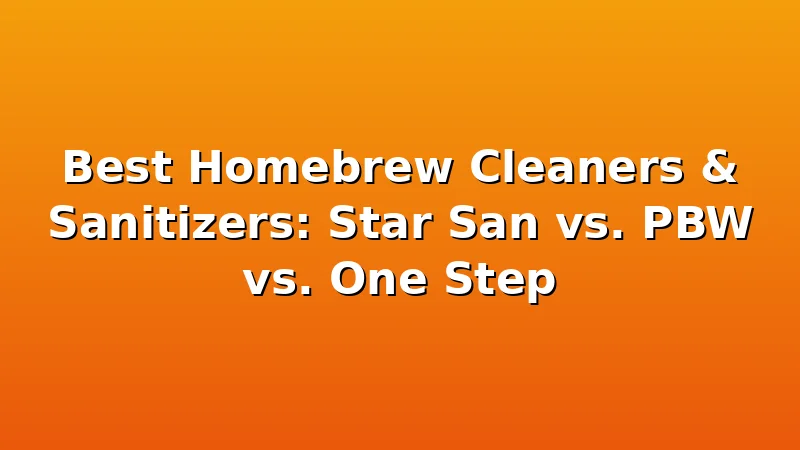 Best Homebrew Cleaners & Sanitizers: Star San vs. PBW vs. One Step - MaltDock review with measurements and honest opinion