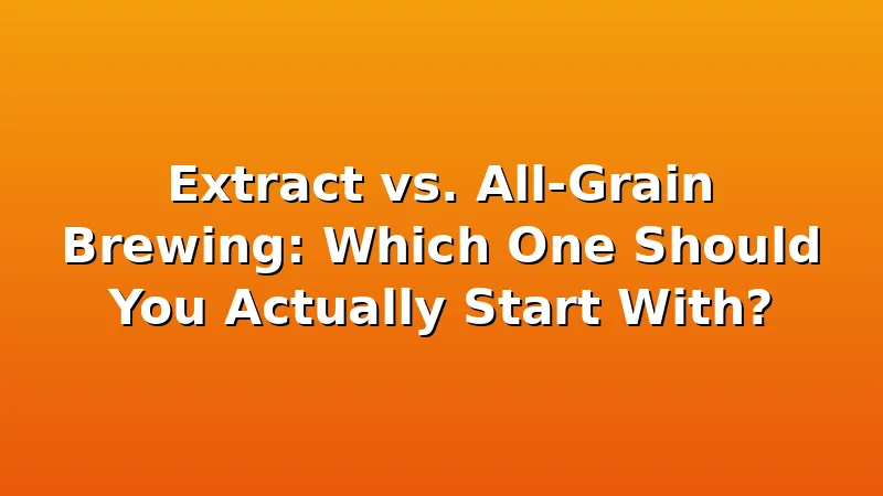 Extract vs. All-Grain Brewing: Which One Should You Actually Start With? - MaltDock review with measurements and honest opinion